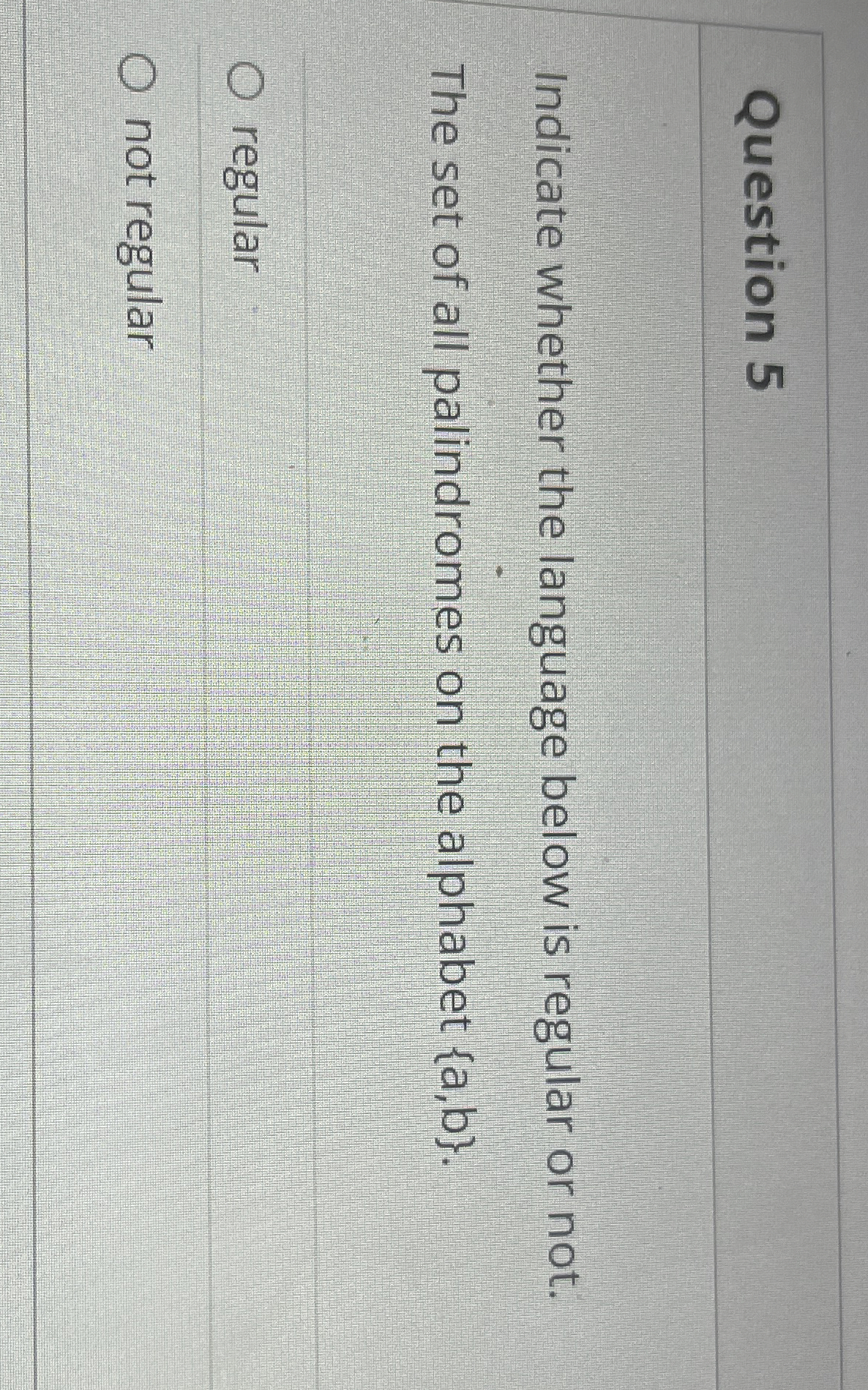 Question 5 Indicate whether the language below is