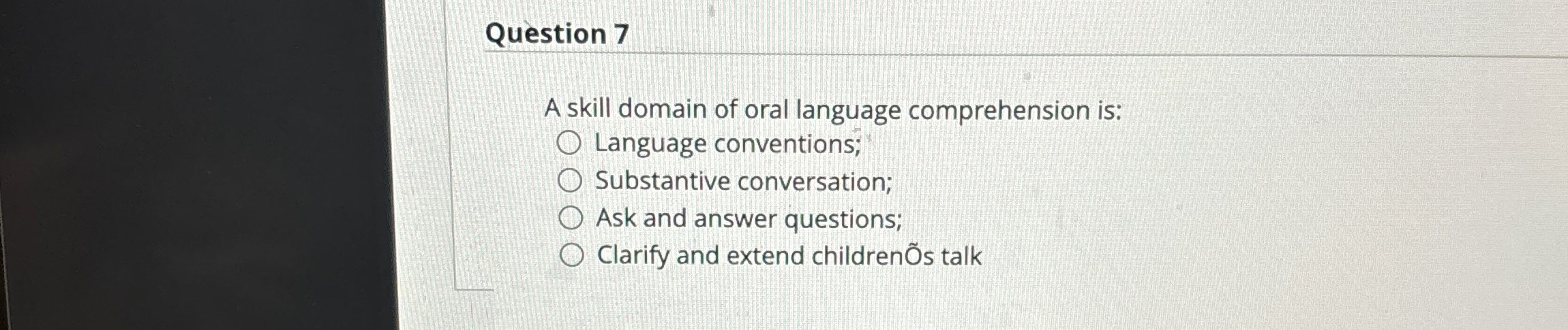Question 7 A skill domain of oral language