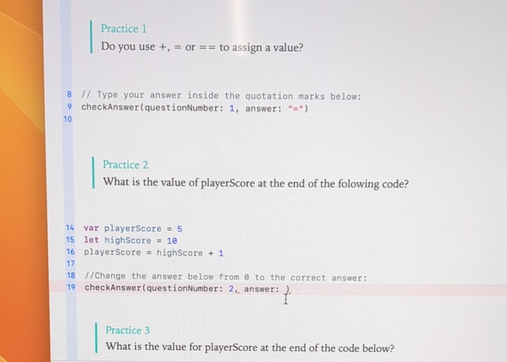 Practice 1 Do you use, + = or = = to assign a
