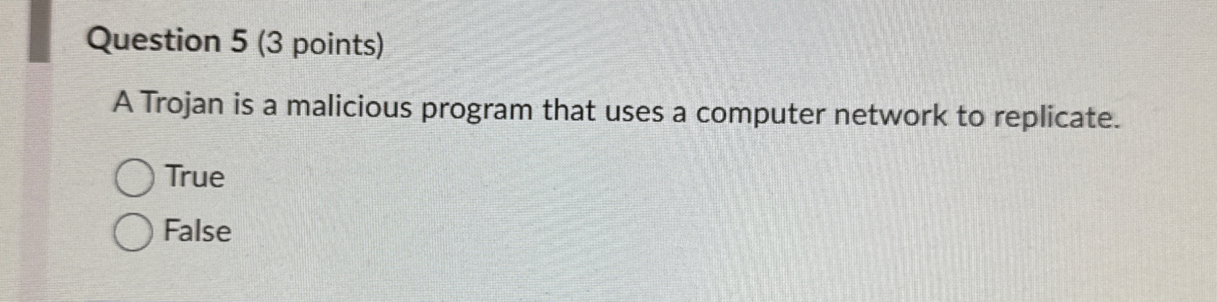 Question 5 ( 3 points ) A Trojan is a malicious