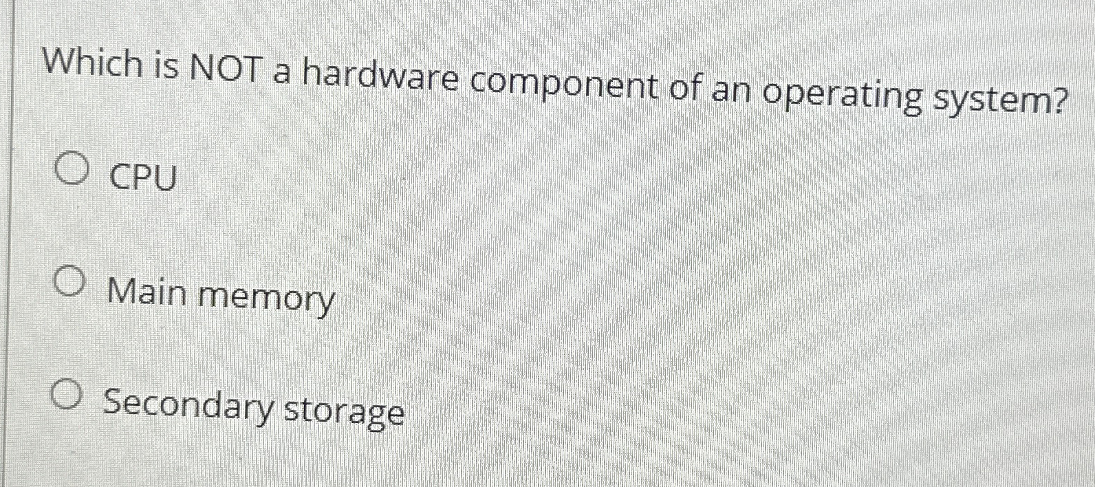 Which is NOT a hardware component of an operating