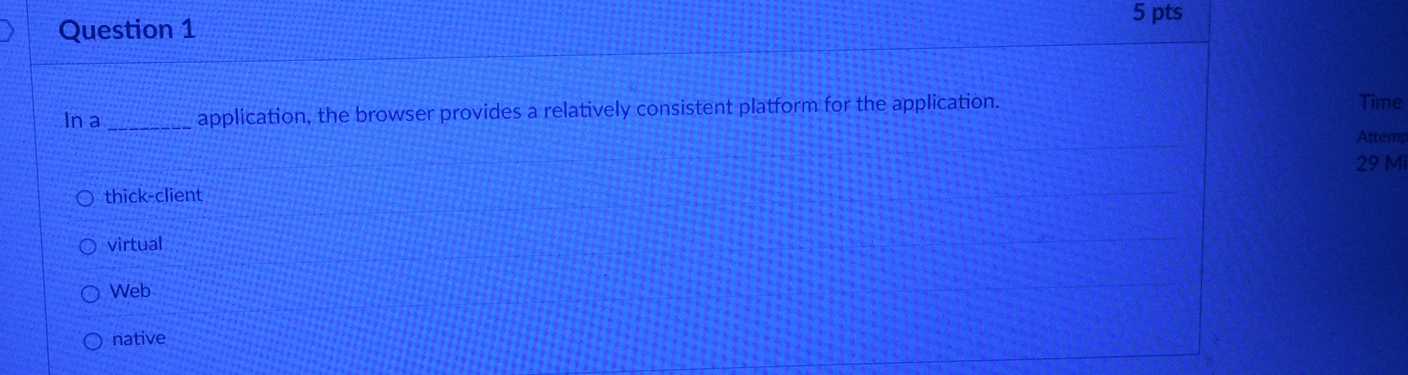 Question 1 5 pts In a application, the browser