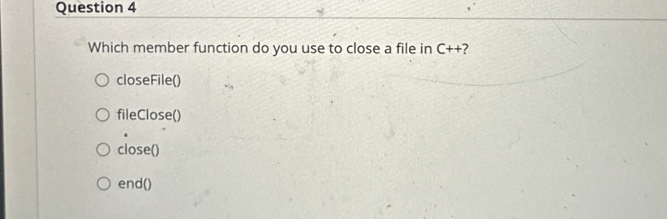 Question 4 Which member function do you use to