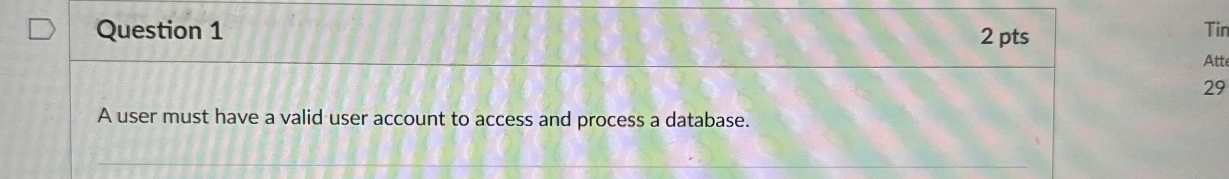 Question 1 A user must have a valid user account