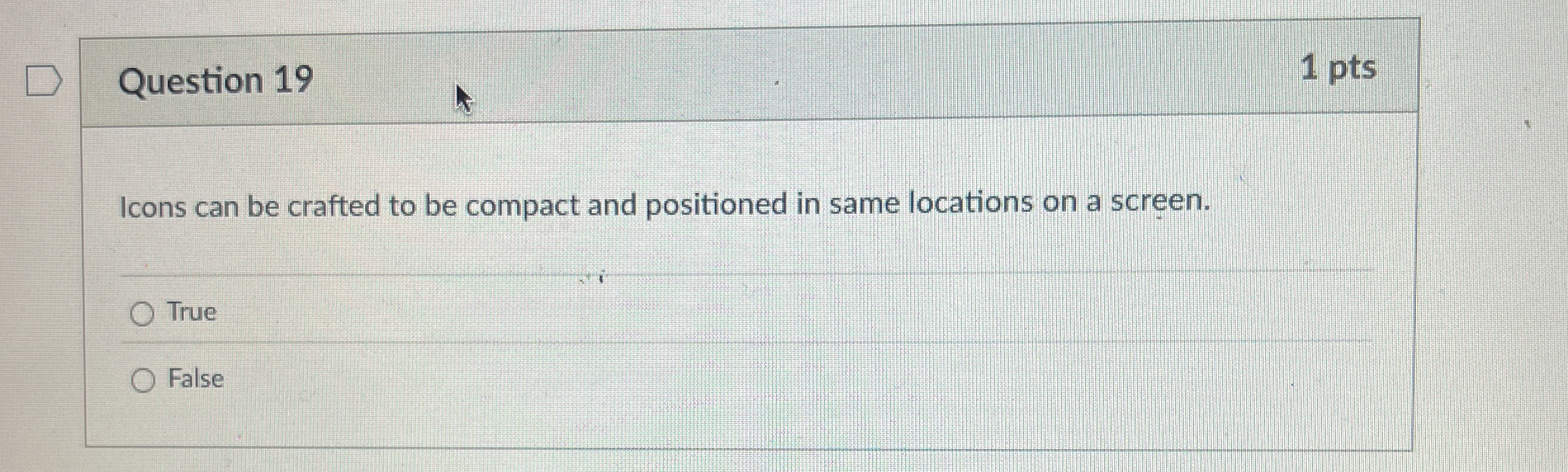 Question 1 9 1 pts Icons can be crafted to be