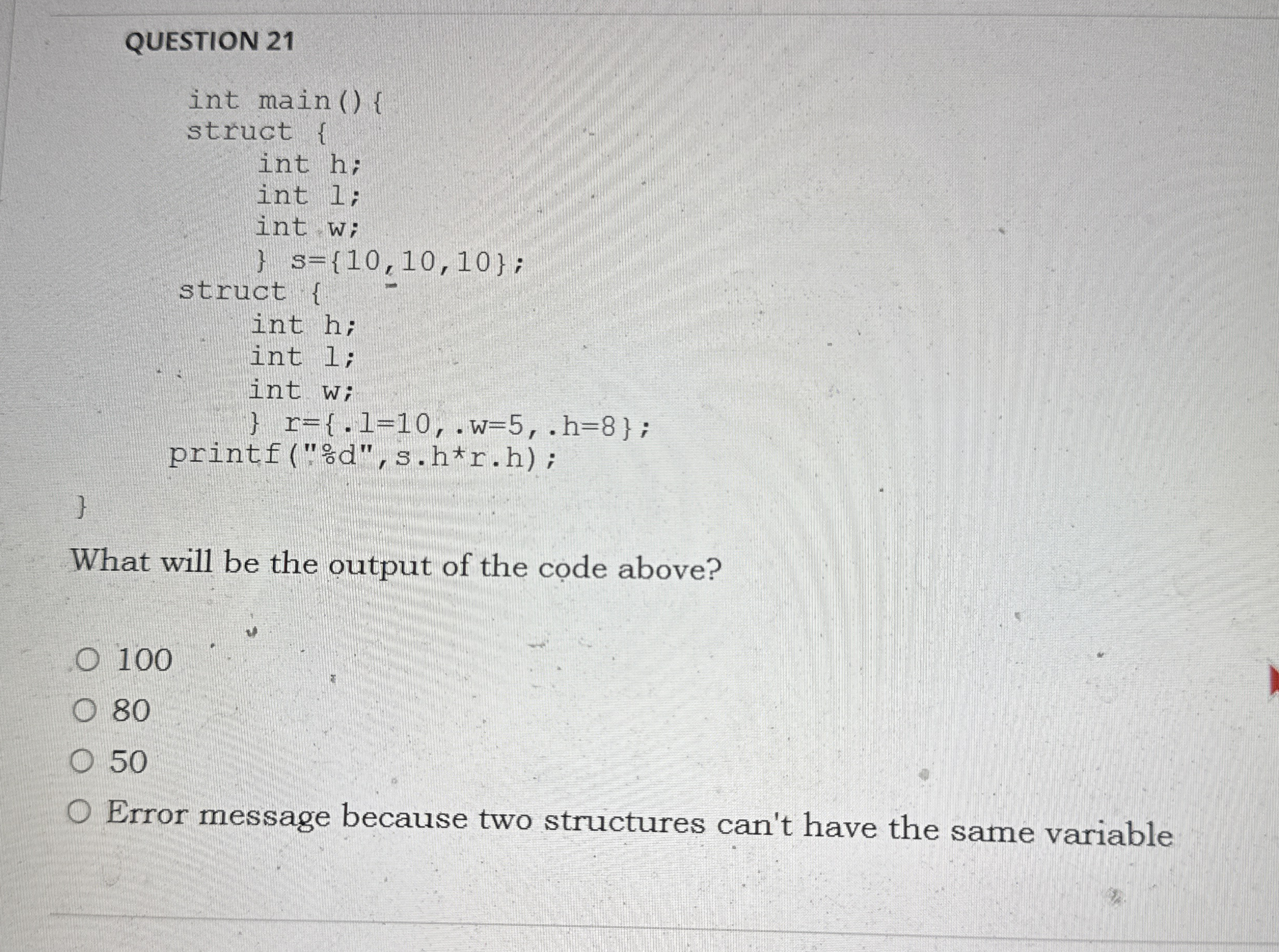 QUESTION 2 1 printf ( " % d " , s . h * r . h ) ;
