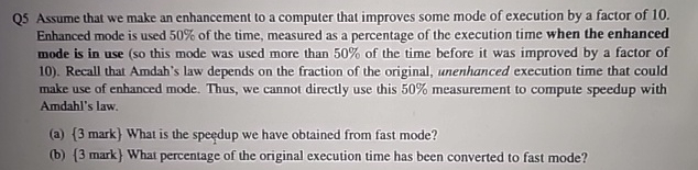 Q 5 Assume that we make an enhancement to a