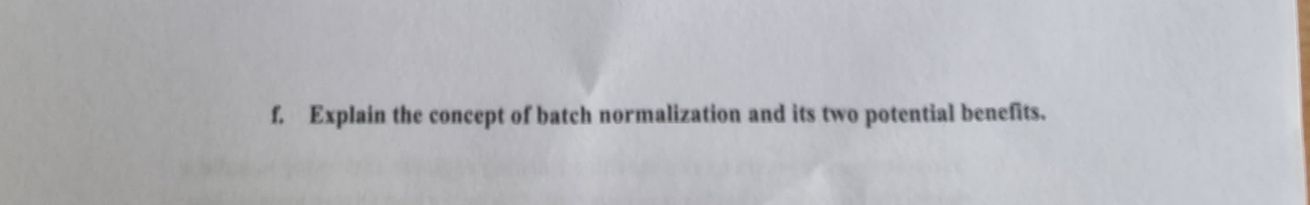 f . Explain the concept of batch normalization