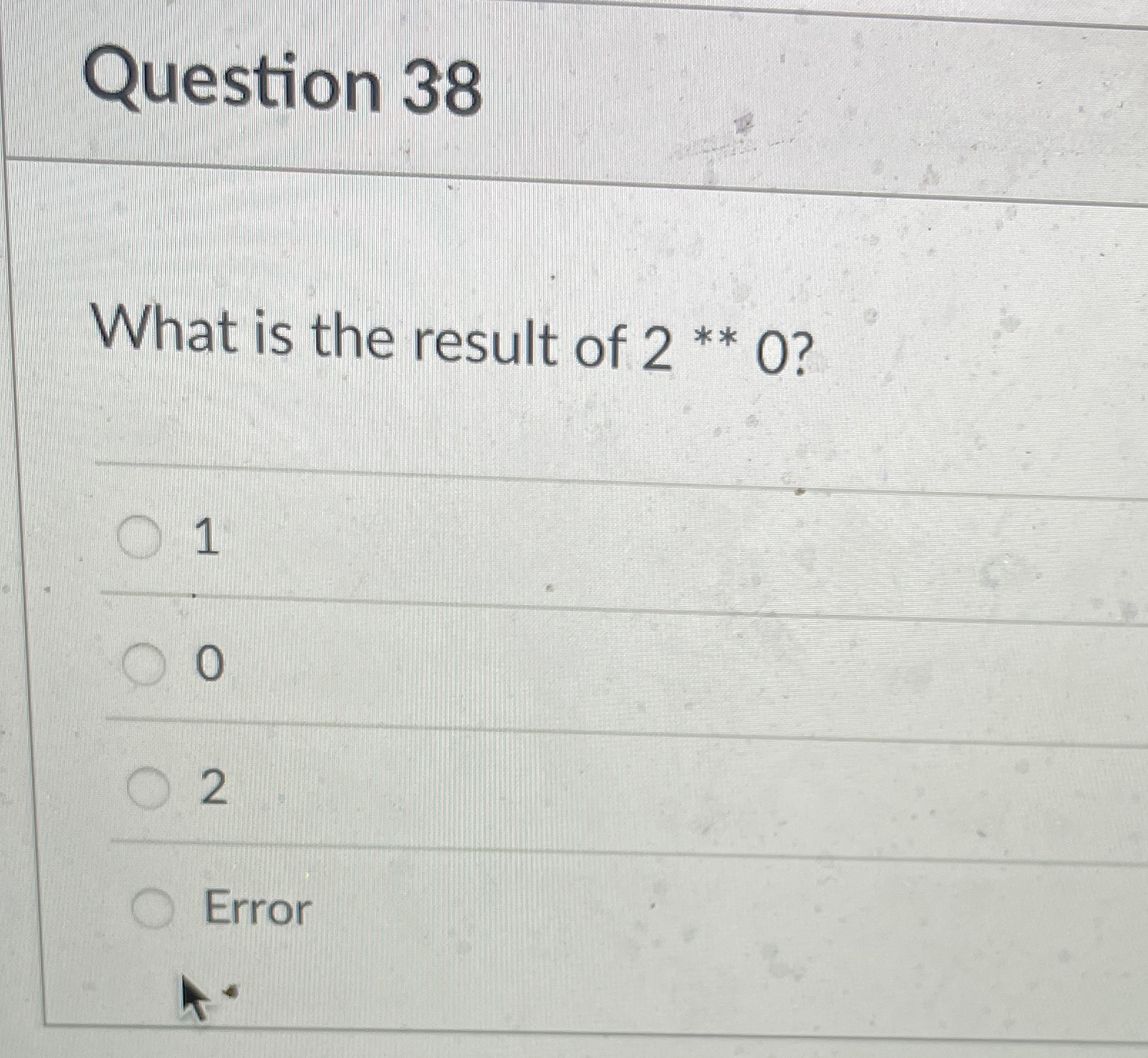 Question 3 8 What is the result of 2 * * * * 0 ?