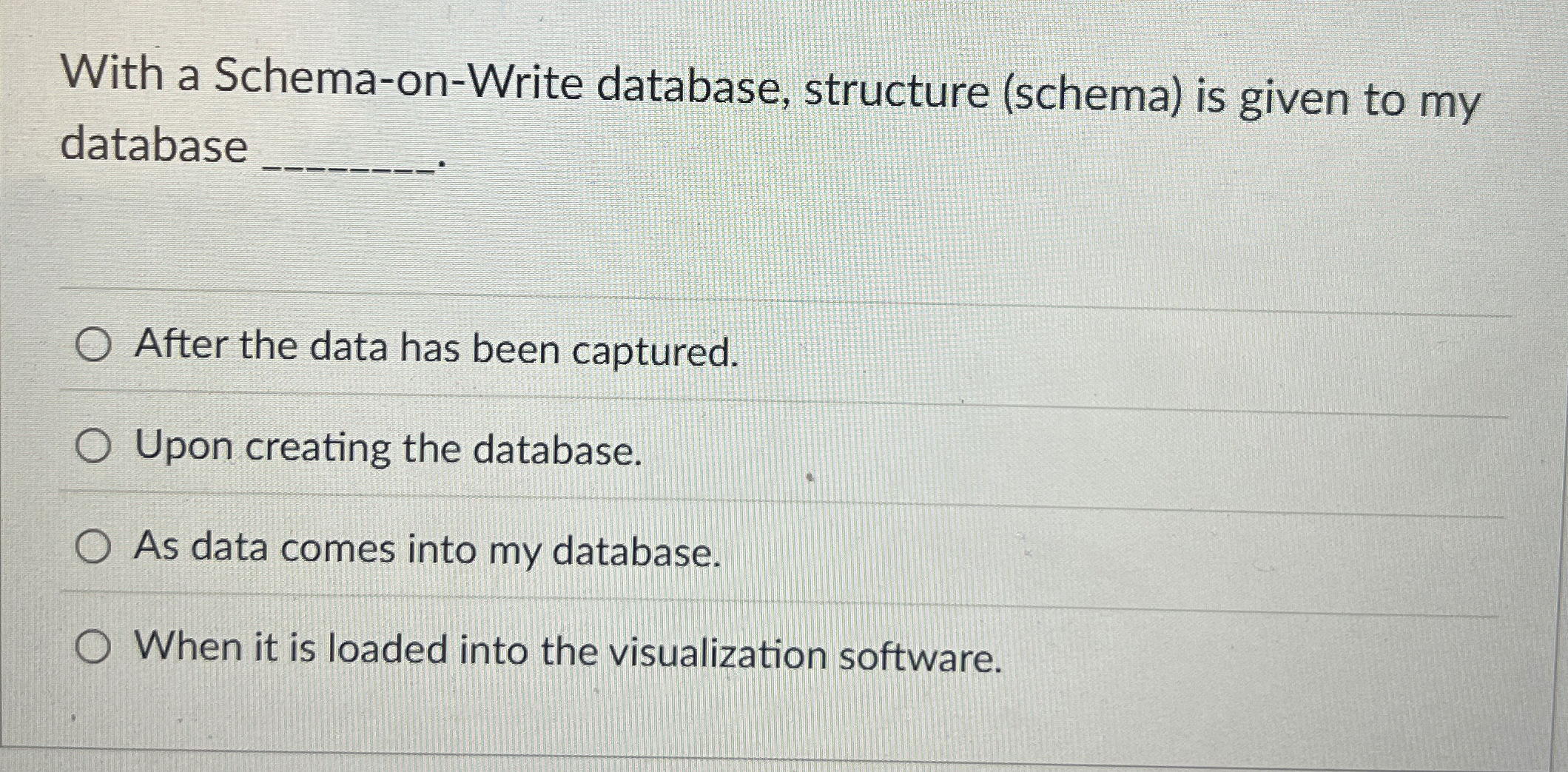 With a Schema - on - Write database, structure (