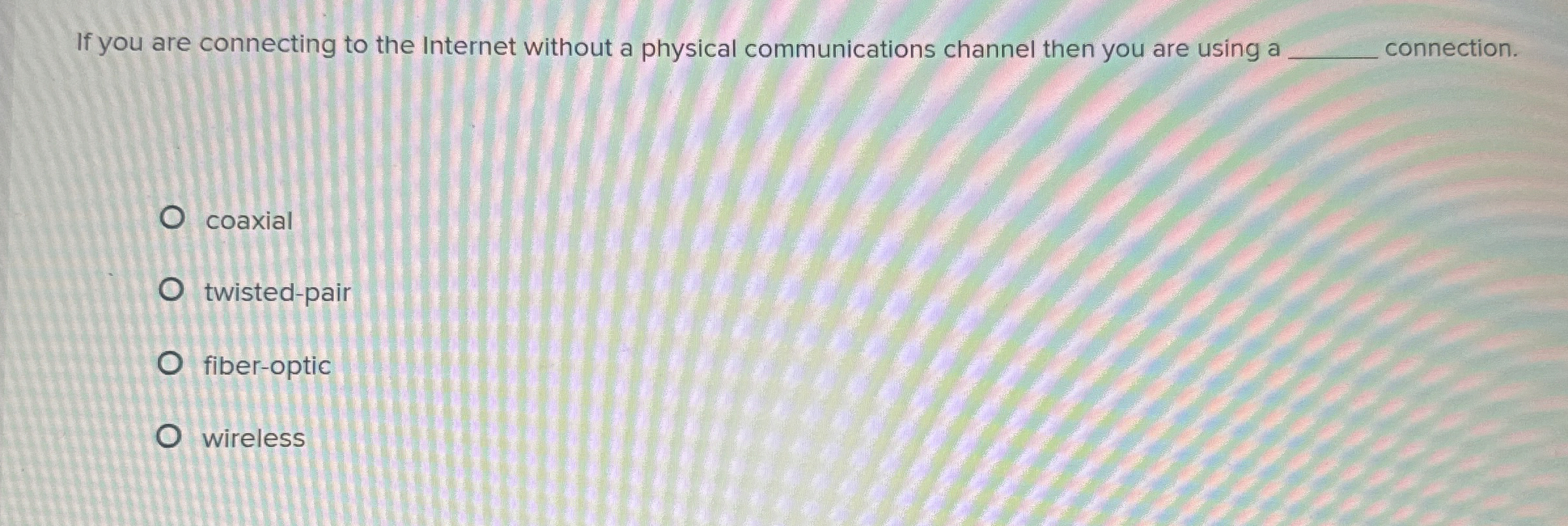 If you are connecting to the Internet without a