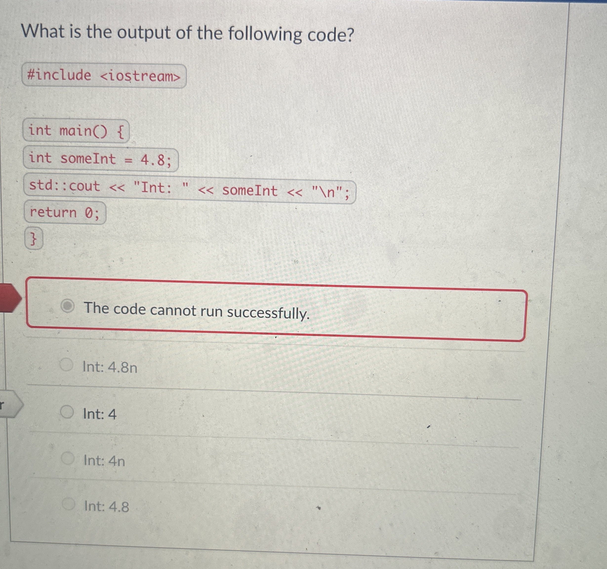 What is the output of the following code? int