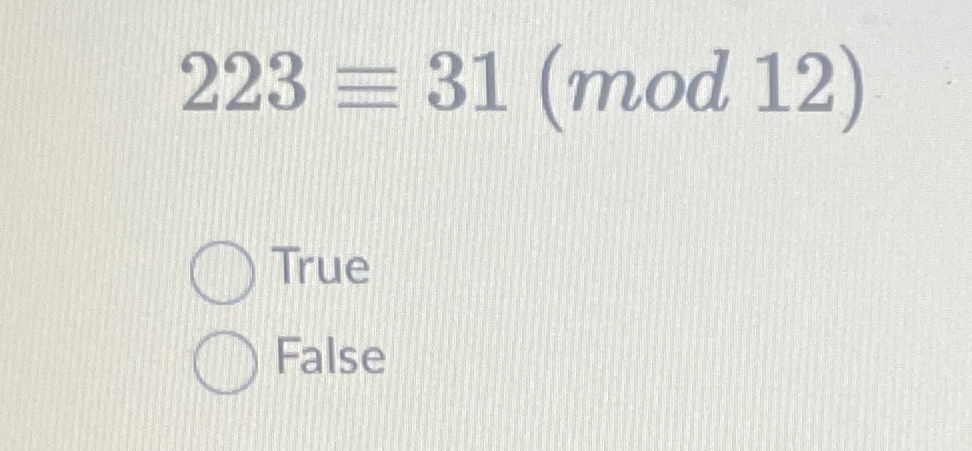 2 2 3 - = 3 1 ( m o d 1 2 ) True False