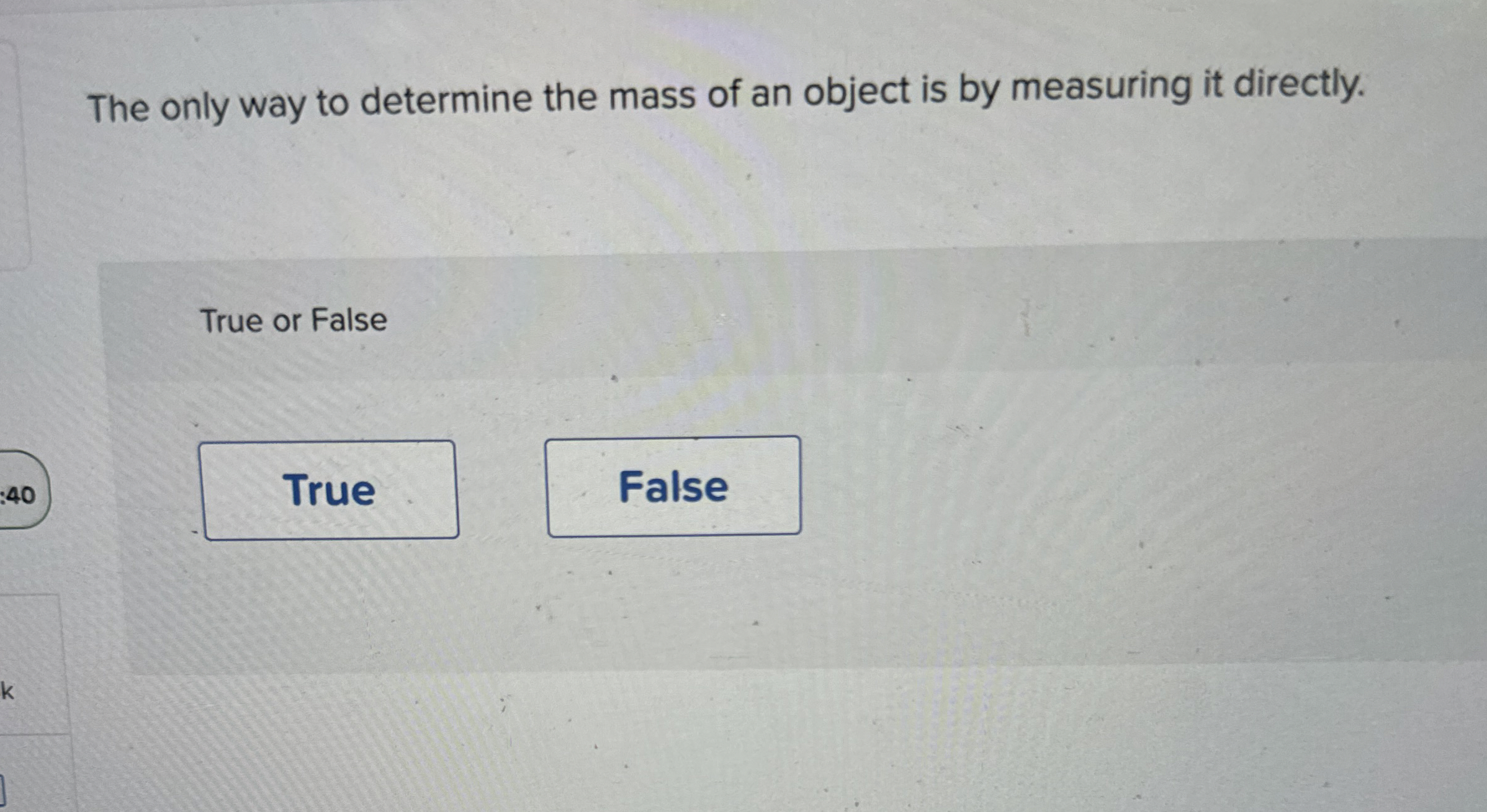 The only way to determine the mass of an object