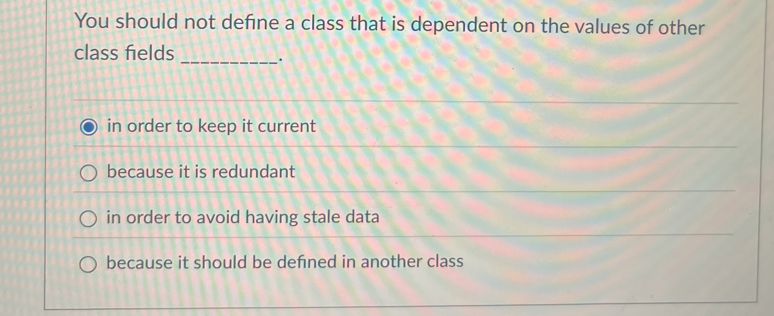 You should not define a class that is dependent