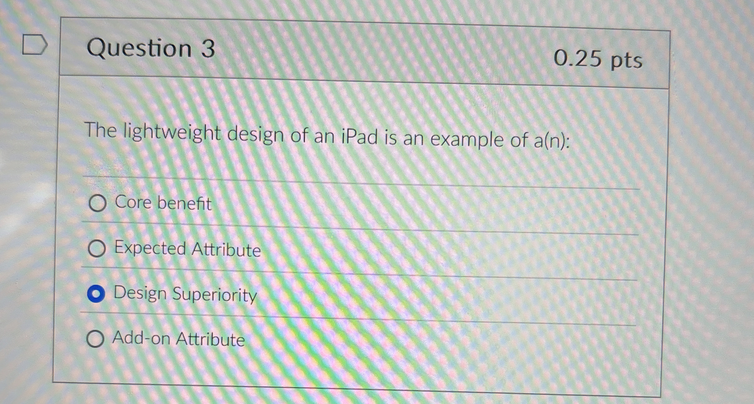 Question 3 The lightweight design of an iPad is