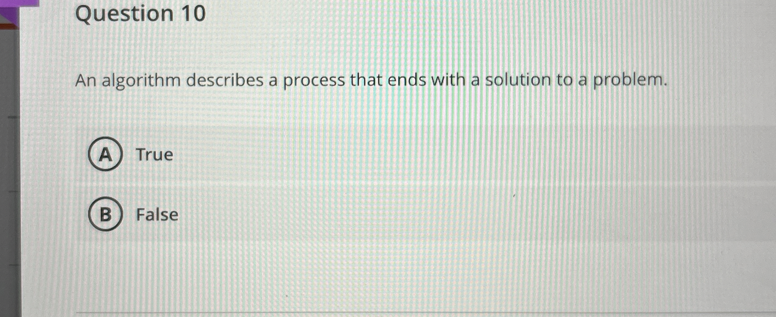 Question 1 0 An algorithm describes a process