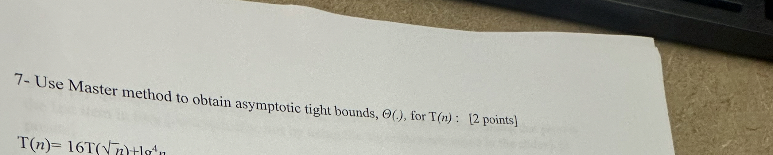 7 - Use Master method to obtain asymptotic tight