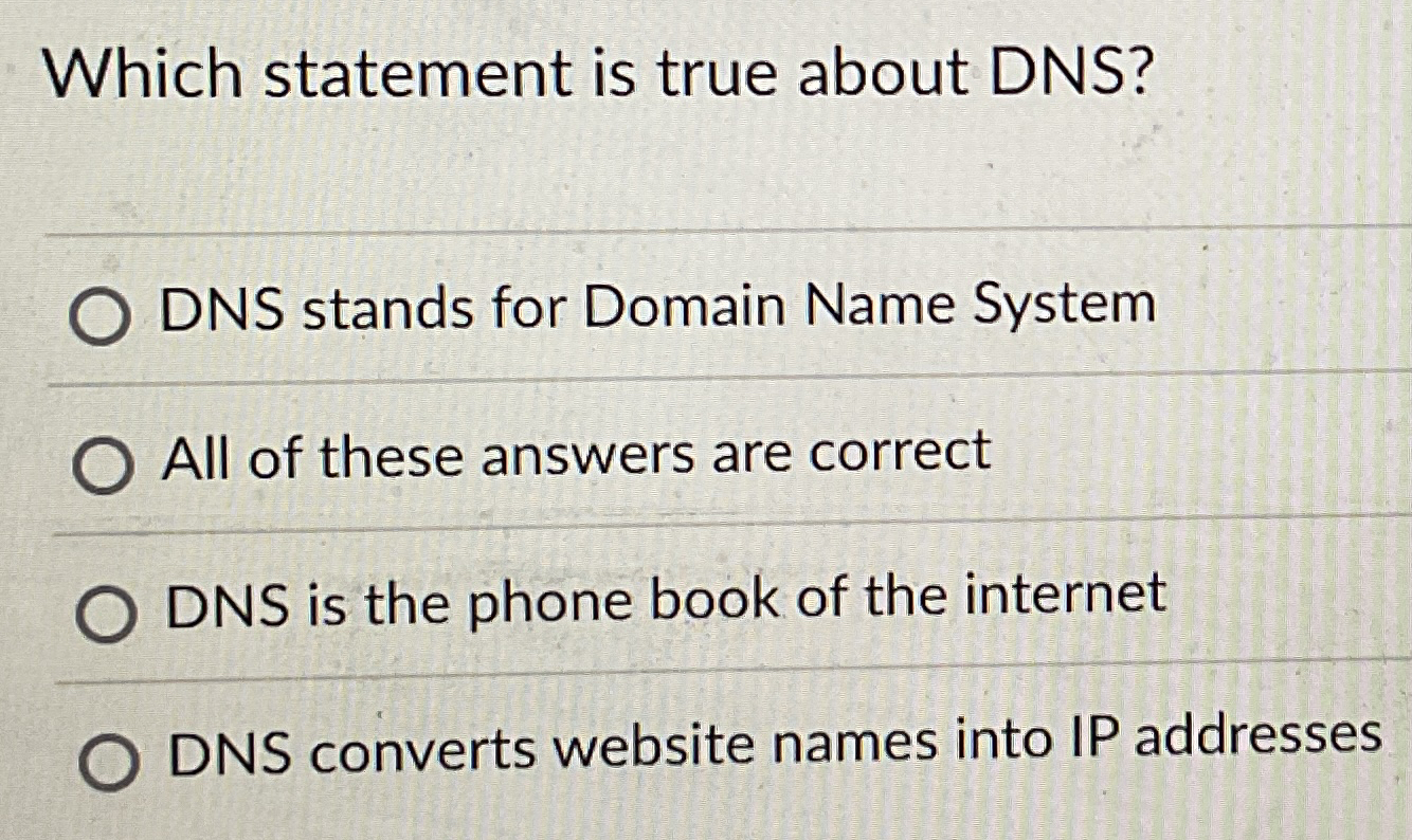 Which statement is true about DNS ? DNS stands