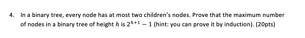 4 . In a binary tree, every node has at most two