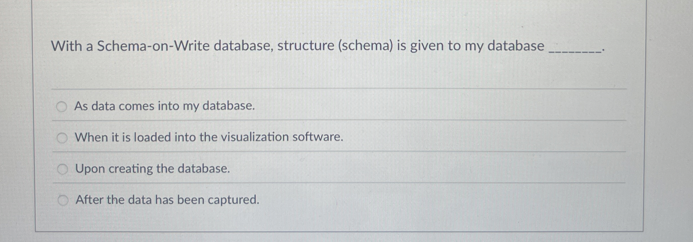 With a Schema - on - Write database, structure (