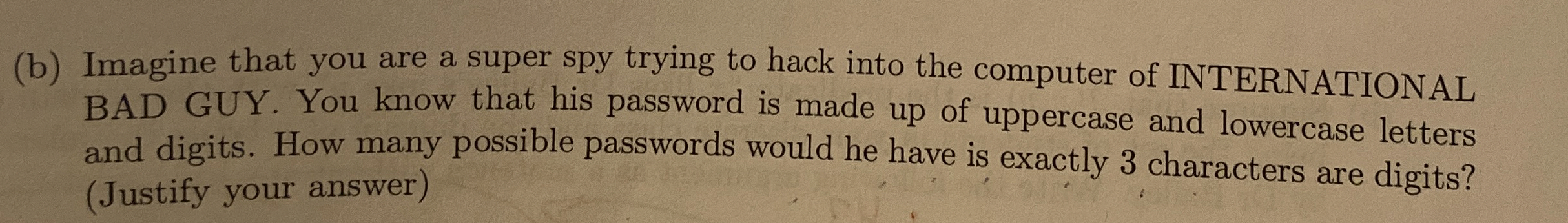( b ) Imagine that you are a super spy trying to