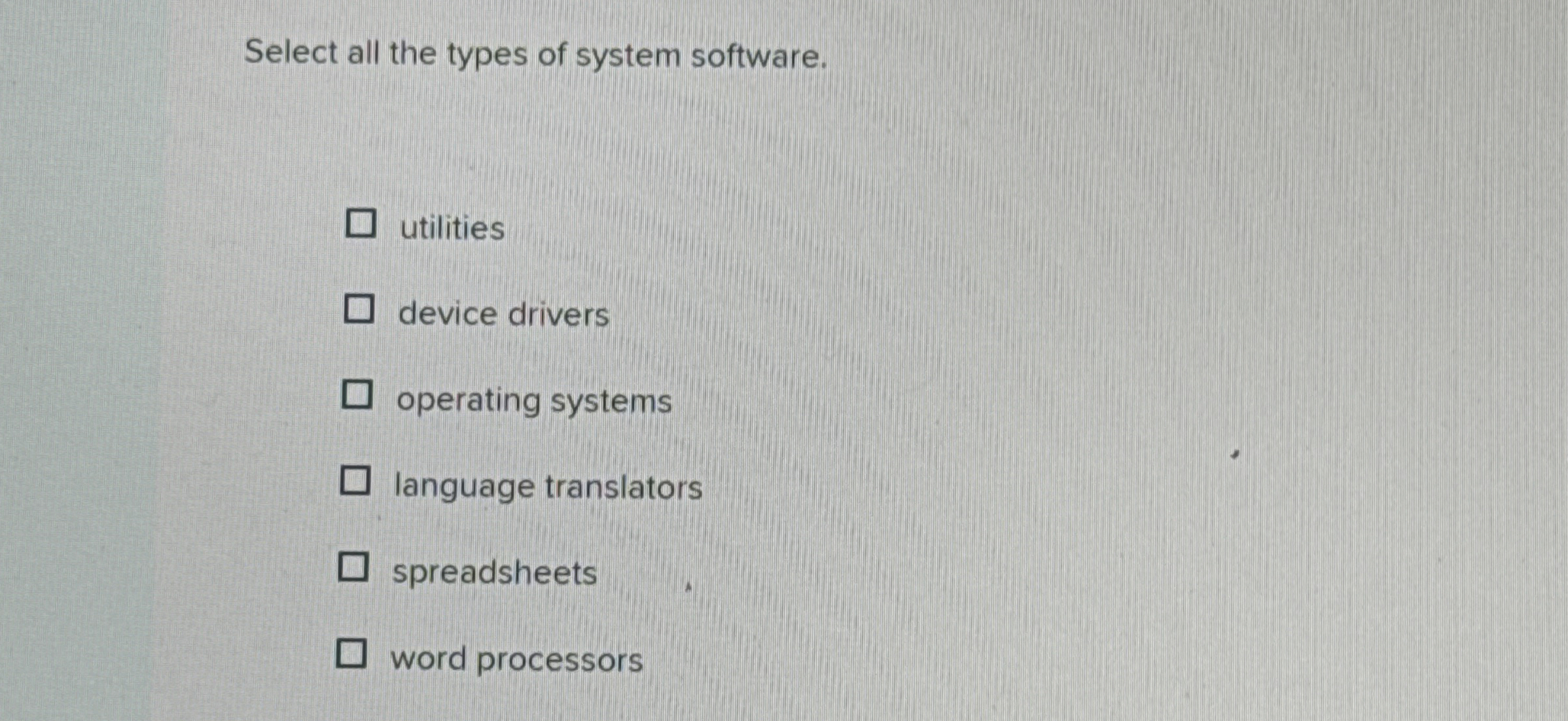 Select all the types of system software.