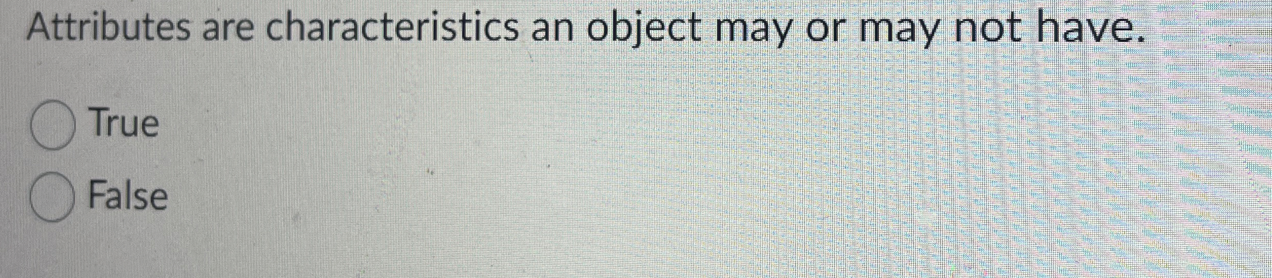 Attributes are characteristics an object may or