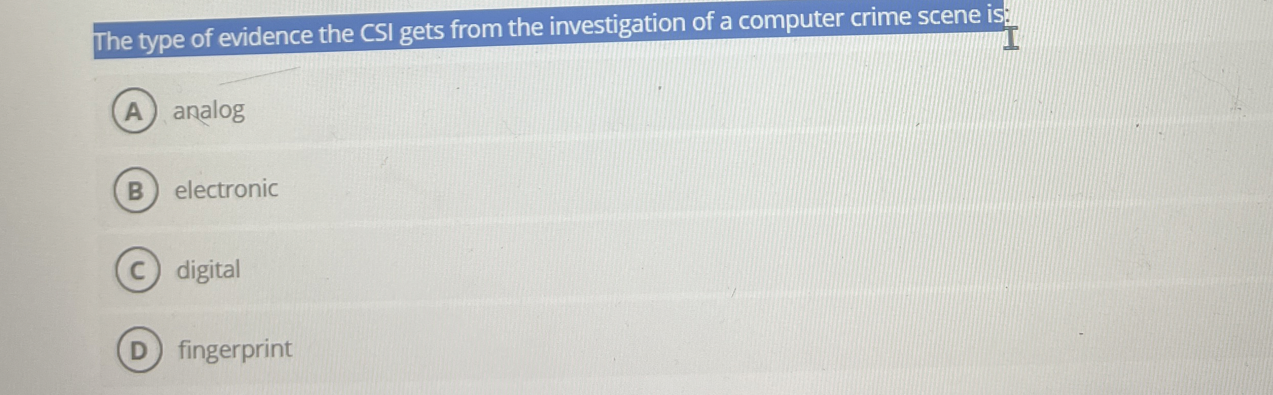 The type of evidence the CSI gets from the