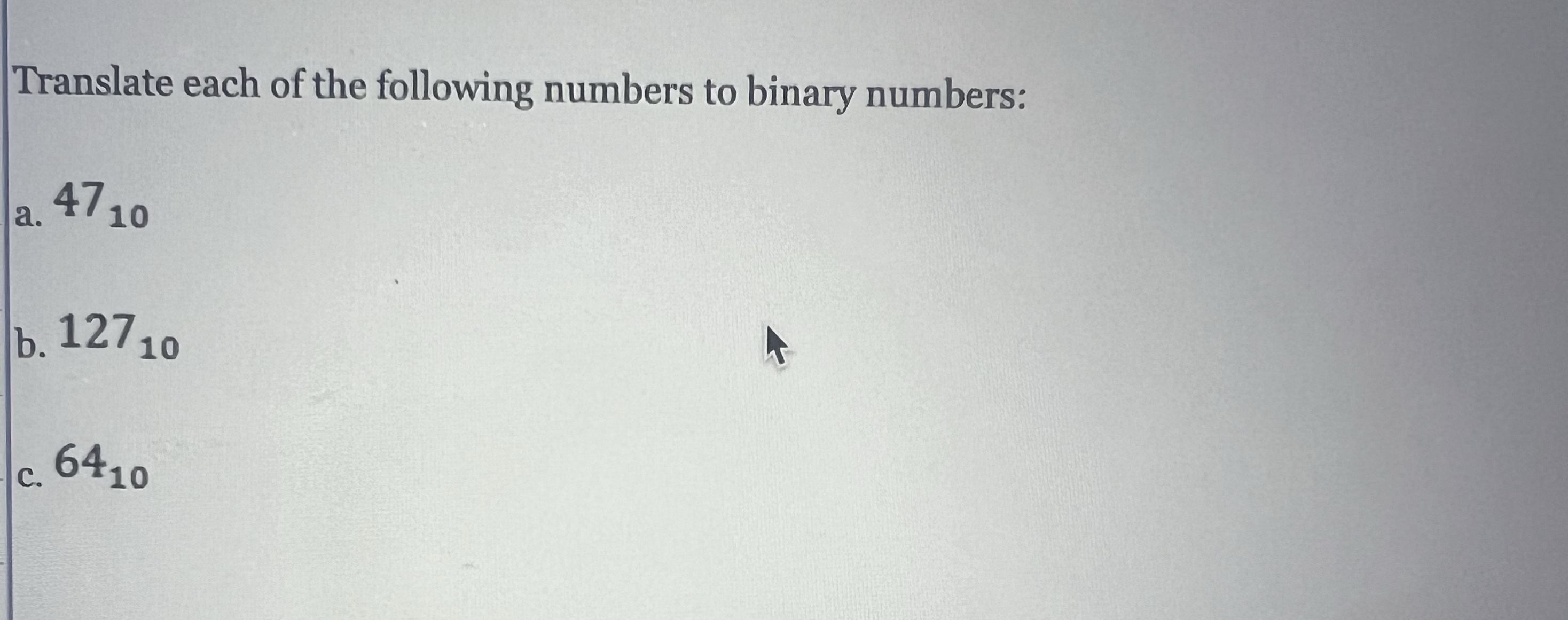 Translate each of the following numbers to binary