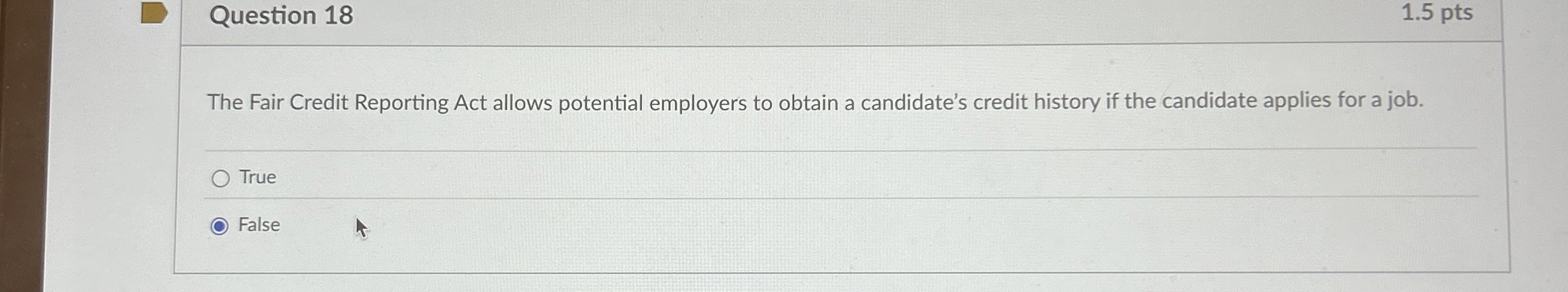 Question 1 8 1 . 5 pts The Fair Credit Reporting