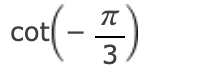 code class = "asciimath" > cot ( - ( \ pi ) / ( 3