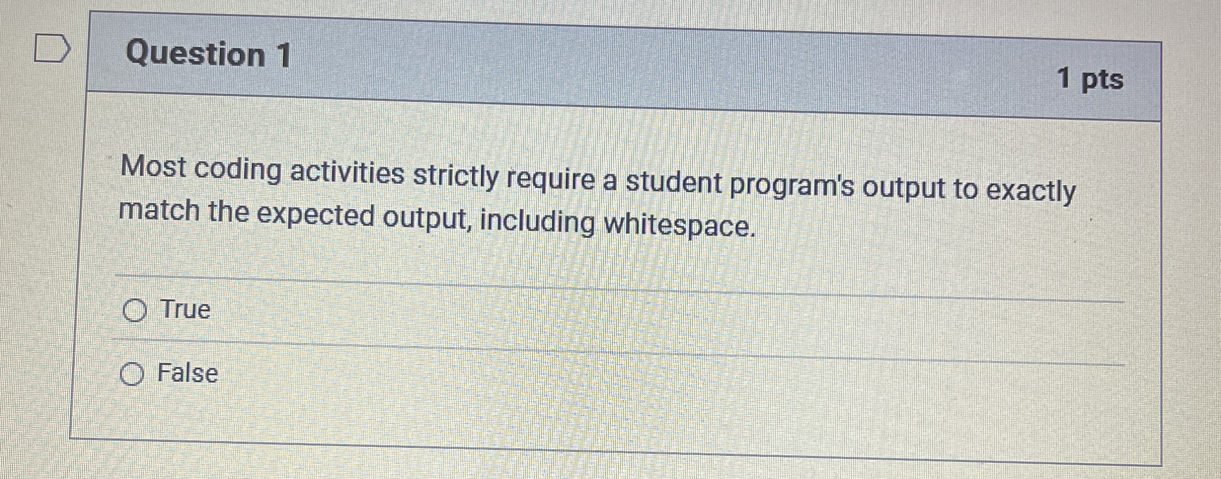 Question 1 1 pts Most coding activities strictly