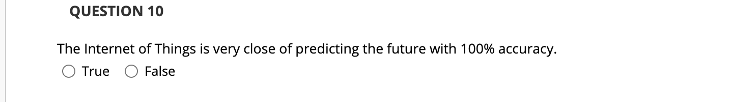 QUESTION 1 0 The Internet of Things is very close