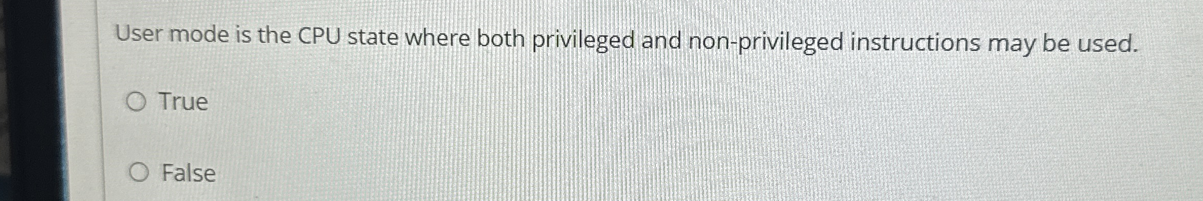 User mode is the CPU state where both privileged