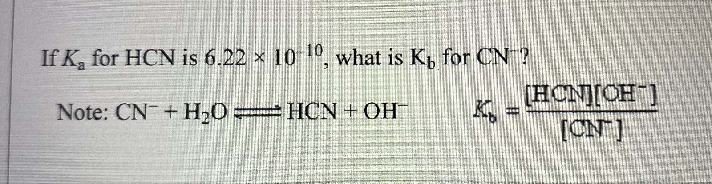 If K a for HCN is 6 . 2 2 1 0 - 1 0 , what is K b