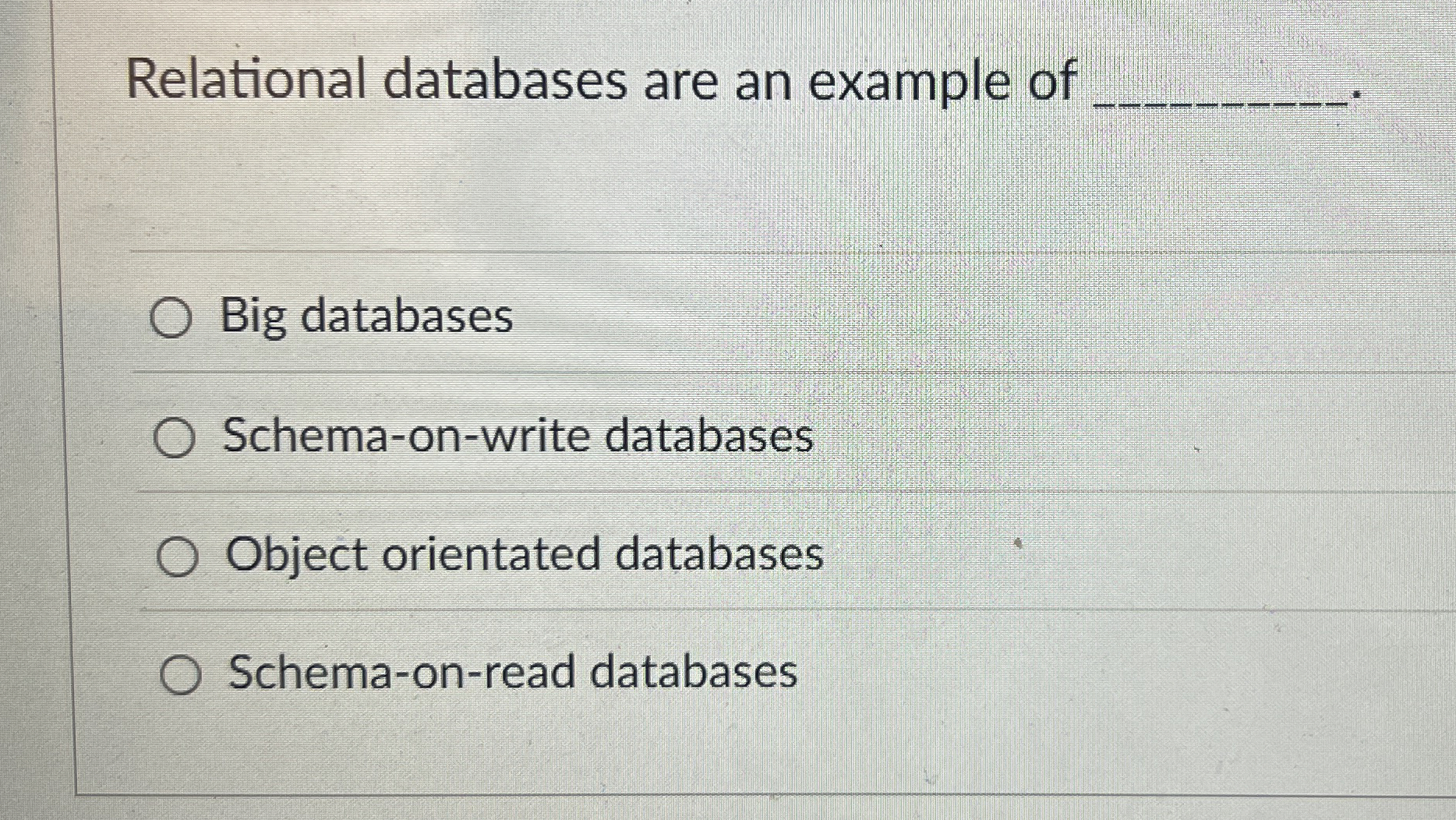 Relational databases are an example of Big