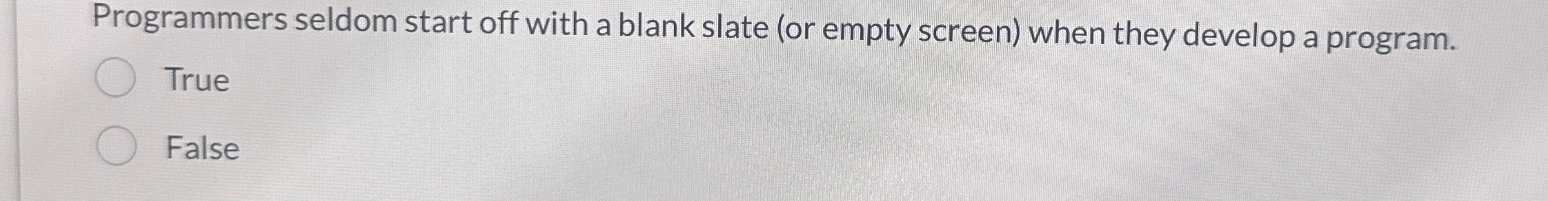 Programmers seldom start off with a blank slate (