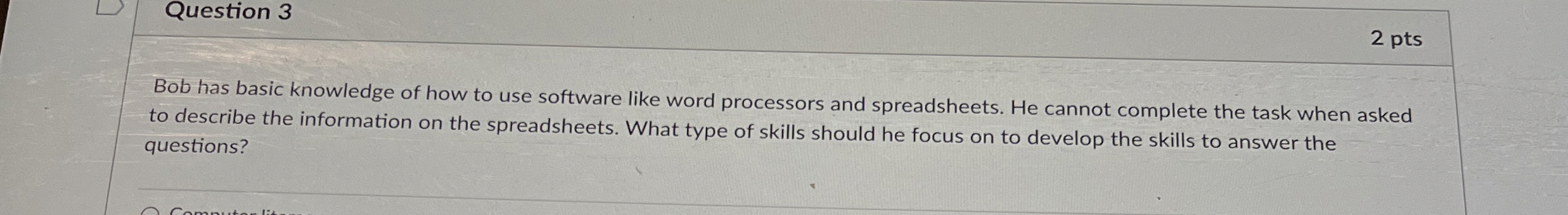 Question 3 Bob has basic knowledge of how to use