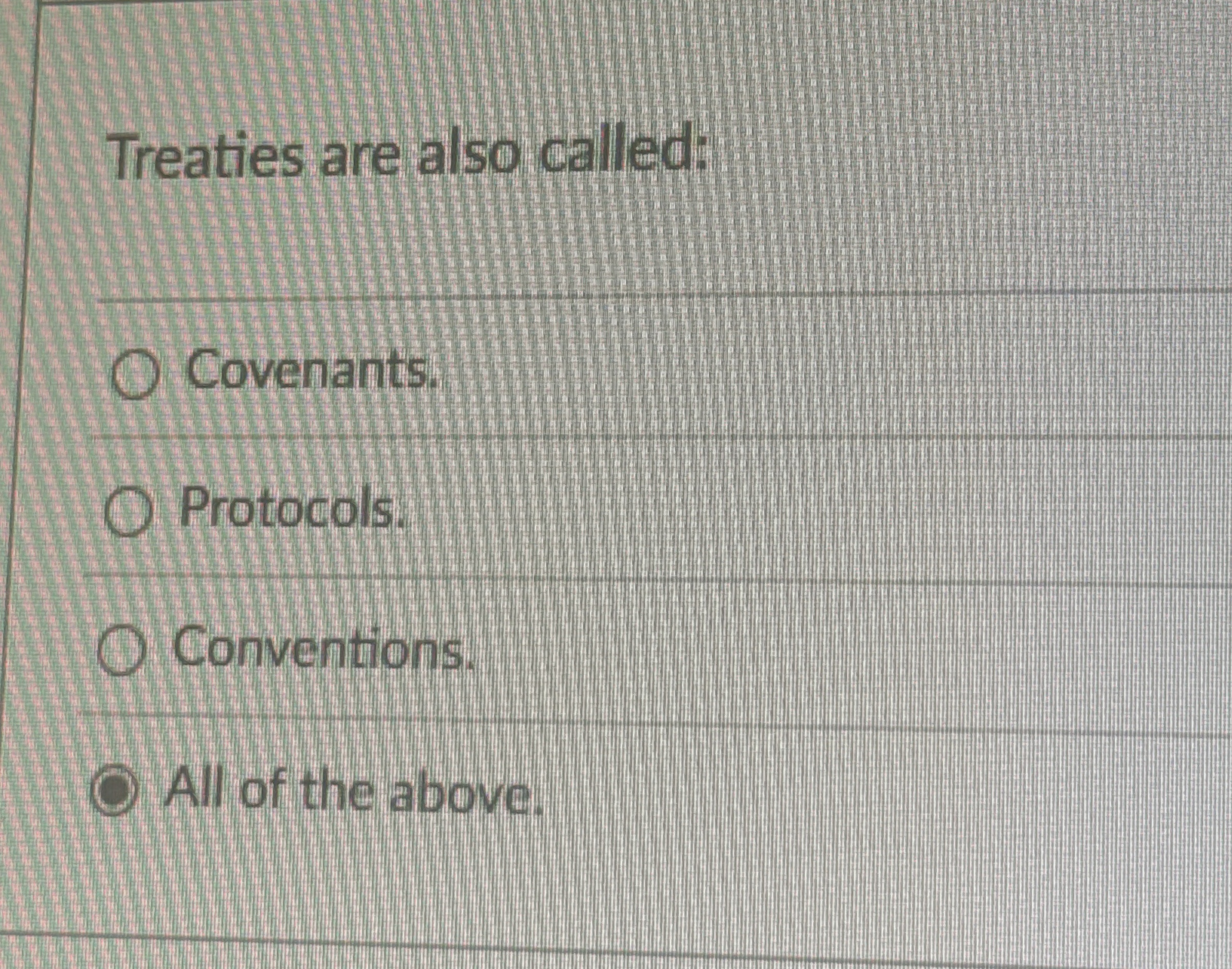 Treaties are also called: Covenants. Protocols.