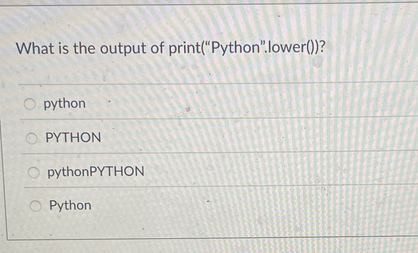 What is the output of print ( " Python " . lower