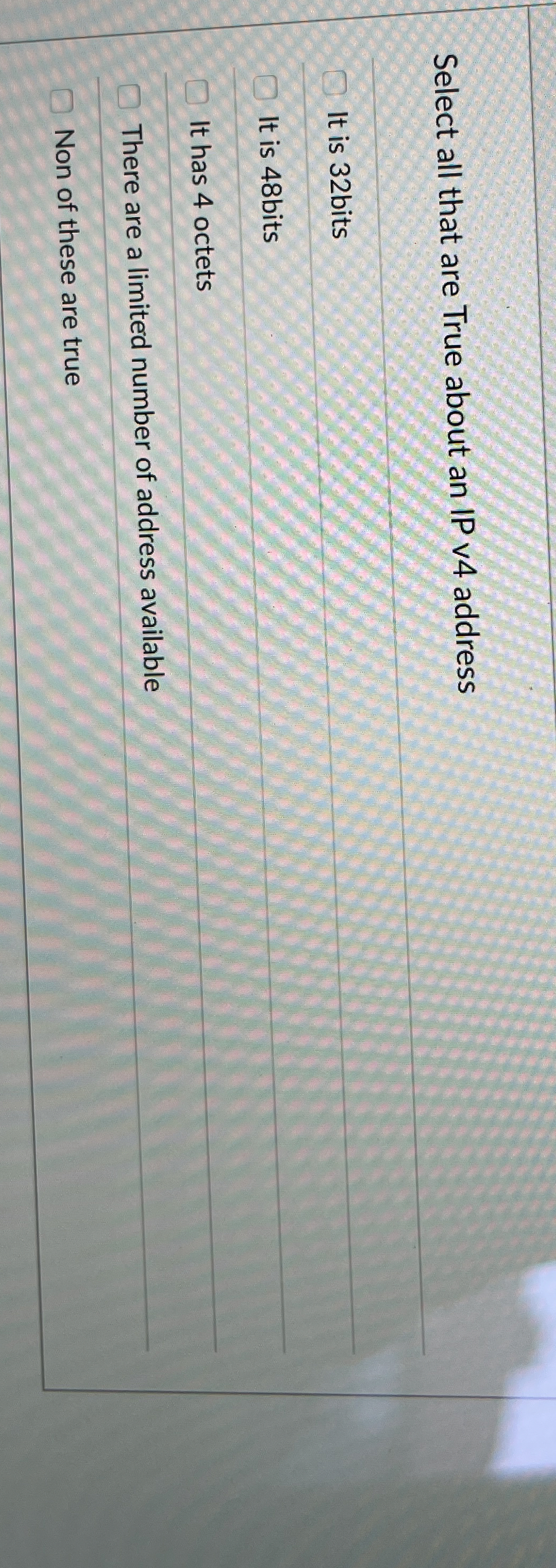Select all that are True about an IP v 4 address