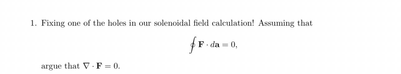 Assuming that o F * d a = 0 argue that grad * F =