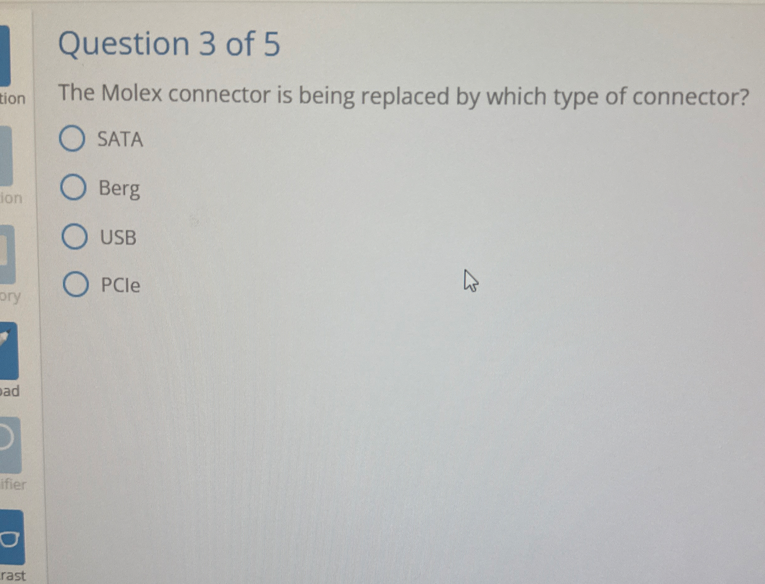 Question 3 of 5 The Molex connector is being