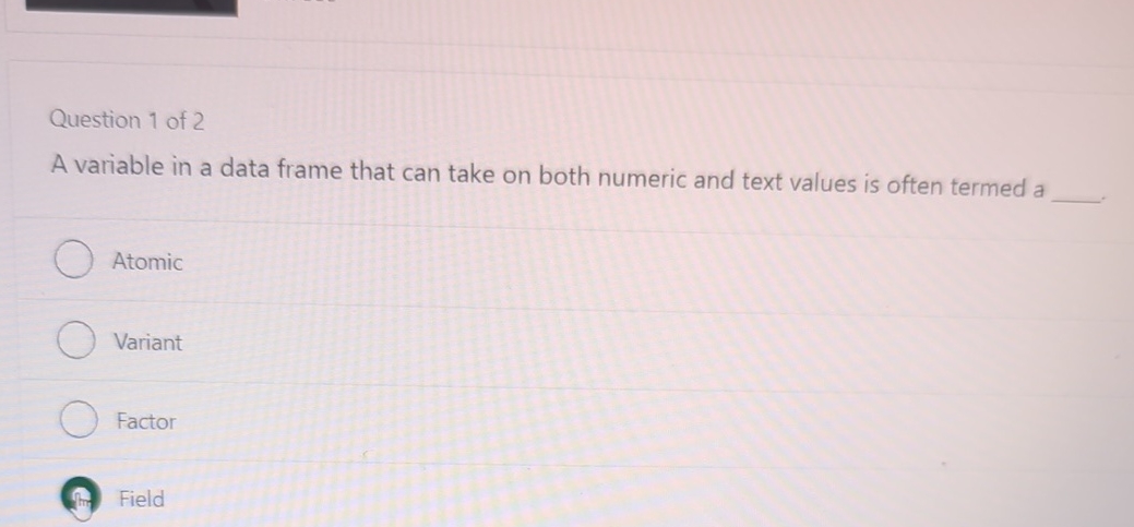 Question 1 of 2 A variable in a data frame that