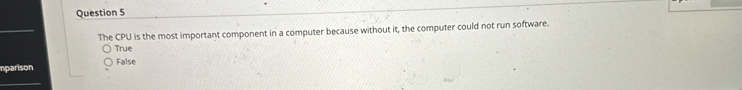Question 5 The CPU is the most important
