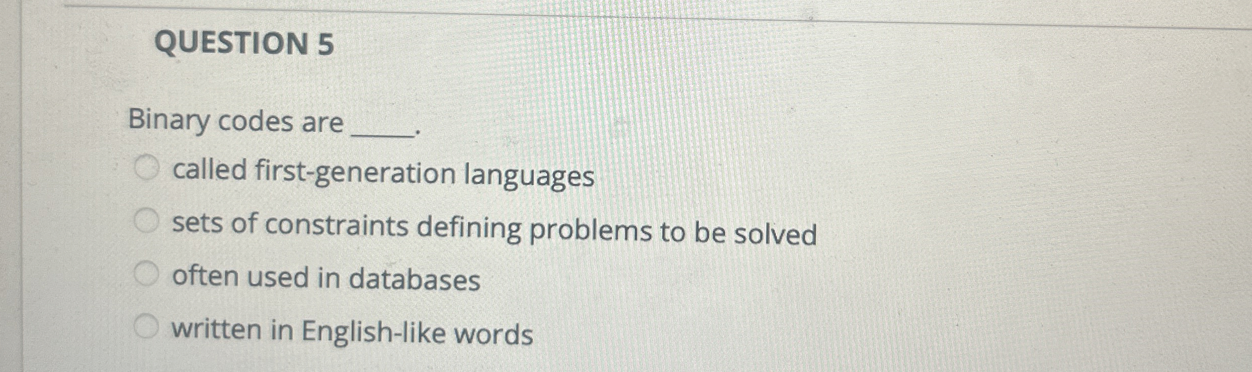QUESTION 5 Binary codes are called first -