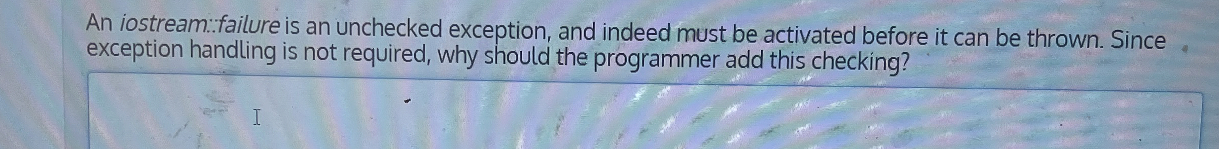 An iostream:failure is an unchecked exception,