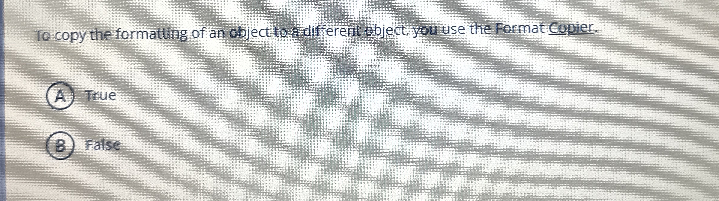 To copy the formatting of an object to a