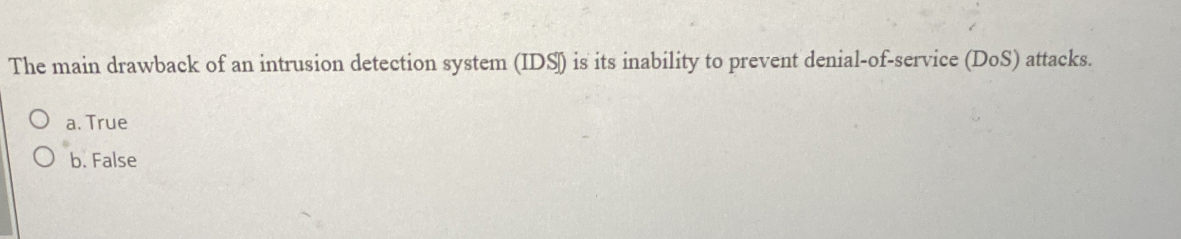 The main drawback of an intrusion detection